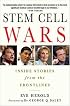 Stem Cell Wars: Inside Stories from the Frontlines