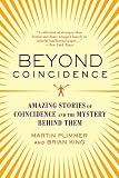 Beyond Coincidence: Amazing Stories of Coincidence and the Mystery Behind Them