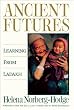 Ancient Futures: Learning from Ladakh Ancient Futures: Learning from Ladakh