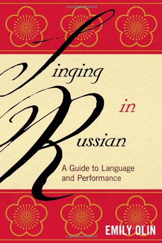 Singing in Russian: A Guide to Language and Performance, by Emily Olin