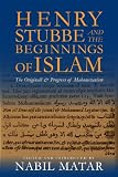 Henry Stubbe and the beginnings of Islam : the Originall & progress of Mahometanism