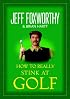 How to Really Stink at Golf