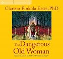 The Dangerous Old Woman: Myths and Stories of the Wise Woman Archetype