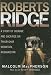 Roberts Ridge: A Story of Courage and Sacrifice on Takur Ghar Mountain, Afghanistan