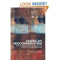 American Neoconservatism: The Politics and Culture of a Reactionary Idealism