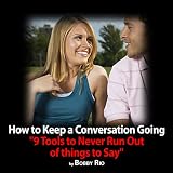 How to Keep a Conversation Going: 9 Tools to Never Run Out of Things to Say