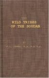 The Wild Tribes of the Soudan; An Account of Travel and Sport Chiefly in the Base Country Being Personal Experiences and Adventures during Three Winters Spent in the Soudan.: