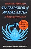 The Emperor of All Maladies: A Biography of Cancer