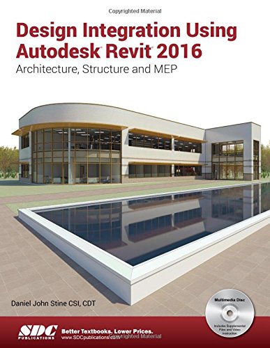 Design Integration Using Autodesk Revit 2016
 By Daniel John Stine