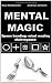 Mental Magic: Spoon bending, mind reading, clairvoyance