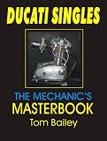 DUCATI SINGLES: THE MECHANIC S MASTERBOOK