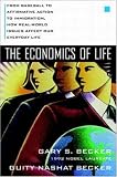 The Economics of Life: From Baseball to Affirmative Action to Immigration, How Real-World Issues Affect Our Everyday Life