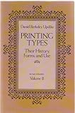 Printing types : their history, forms and use : a study in survivals