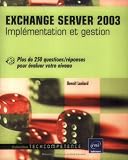 Exchange Server 2003 - Impl�mentation et gestion - Plus de 250 questions/r�ponses