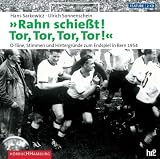 Rahn schie&szlig;t! Tor, Tor, Tor, Tor -  O-T&ouml;ne, Stimmen und Hintergr&uuml;nde zum Endspiel in Bern 1954 - 2 Audio-CDs - Hans Sarkowicz, Ulrich Sonnenschein