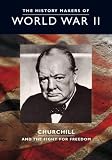 The History Makers of World War II: Churchill - And the Fight for Freedom