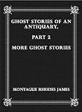 Ghost Stories of an Antiquary, Part 2: More Ghost Stories