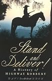 Stand and Deliver!: A History of Highway Robbery