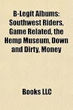 B-Legit Albums: Southwest Riders, Game Related, the Hemp Museum, Down and Dirty, Money & Muscle, Tryin' to Get a Buck, Hempin' Ain't E Hemp Museum