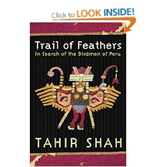 Trail of Feathers In Search of the Birdmen of Peru Tahir Shah