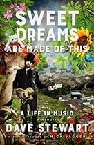 Sweet Dreams Are Made of This: A Life In Music Sweet Dreams Are Made of This: A Life In Music