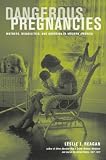 Dangerous pregnancies : mothers, disabilities, and abortion in modern America