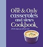 The one and only casserole and stews cookbook : all the recipes you will ever need