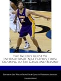 The Baller's Guide to International NBA Players: From Yao Ming to Pau Gasol and Beyond