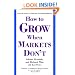 How to Grow When Markets Don't: Discovering the New Drivers of Growth
