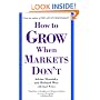 How to Grow When Markets Don't: Discovering the New Drivers of Growth