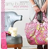 Amy Butler's Style Stitches: 12 Easy Ways to 26 Wonderful Bags