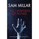 The Darkness of Bonesby Sam Millar