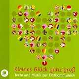 Kleines Gl�ck ganz gro�. CD: Texte und Musik zur Erstkommunion