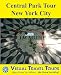 CENTRAL PARK TOUR NEW YORK CITY- A Self-guided Walking Tour. Includes insider tips and photos of all locations. Explore on your own schedule. Like a friend to show you around! (Visual Travel Tours)