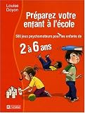 Pr�parez votre enfant � l'�cole : 500 jeux psychomoteurs pour les enfants de 2 � 6 ans