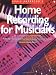 Home Recording For Musicians - Revised