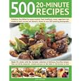 500 20-Minute Recipes: Fabulous, fast dishes for every occasion from breakfasts, soups, (500...)