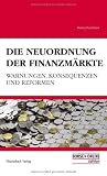 Produkt-Bild: Die Neuordnung der Finanzm&auml;rkte: Warnungen, Konsequenzen und Reformen