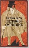 The Life and Death of the Mayor of Casterbridge: A Story of a Man of Character