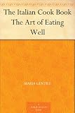 The Italian Cook Book The Art of Eating Well