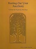 Rooting Out Your AnceStory: A Primer for Beginning Genealogy Rooting Out Your AnceStory: A Primer for Beginning Genealogy