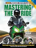 Mastering the Ride: More Proficient Motorcycling, 2nd Edition