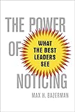 The power of noticing : what the best leaders see
