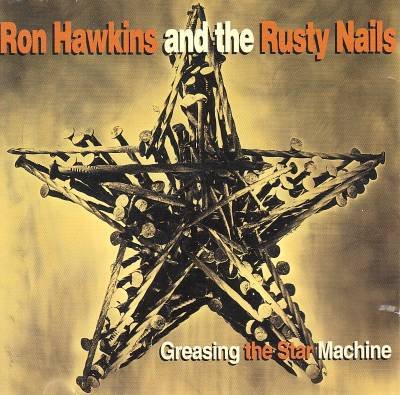 Ron Hawkins and the Rusty Nails - Greasing The Star Machine - Zortam Music