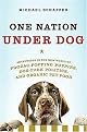One Nation Under Dog (Adventures in the New World of Prozac-Popping Puppies, Dog-Park Politics, and Organic Pet Food) (Hardcover)