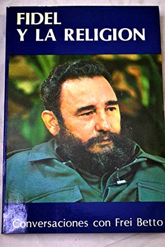 Fidel Castro y la religión : conversaciones con Frei Betto.