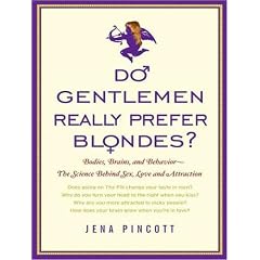 Do Gentlemen Really Prefer Blondes?: Bodies, Brains, and Behavior---The Science Behind... by Jena Pincott and Laural Merlington