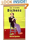 The Friendly Dickens: Being a Good Natured Guide to the Art and Adventures of the Man who Invented Scrooge
