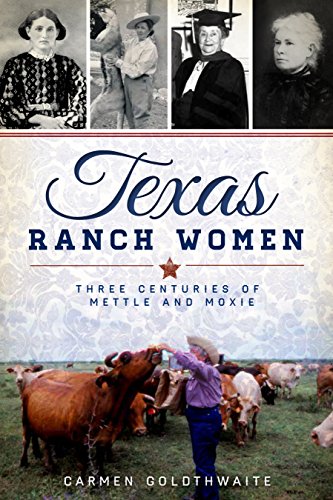 Texas Ranch Women: Three Centuries of Mettle and Moxie (American Heritage)