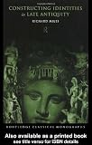 Constructing Identities in Late Antiquity (Routledge Classical Monographs)